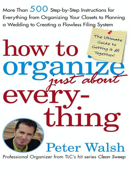 Title details for How to Organize (Just About) Everything by Peter Walsh - Available